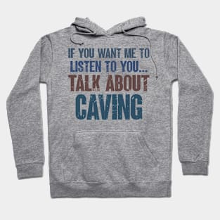 If You Want Me to Listen to You Talk About Caving Funny Caver Cave Explorer Gift Hoodie